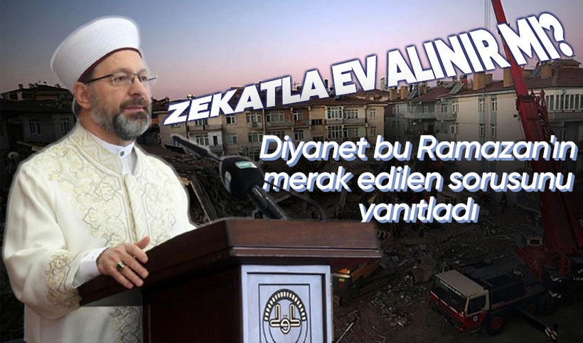 Diyanet İşeri Başkanı Ali Erbaş zekatların kalıcı konutlar için de verilebileceğini belirtti