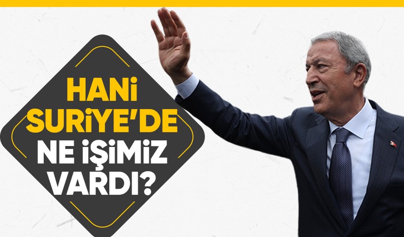 Milli Savunma Bakanı Hulusi Akar'dan Kemal Kılıçdaroğlu'na terörle mücadele tepkisi! Suriye'de ne işimiz var diyorlardı