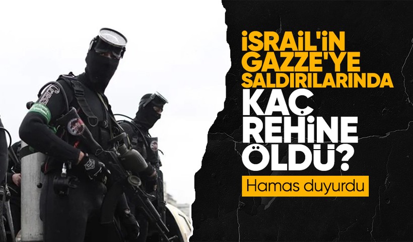 Hamas duyurdu! Saldırılarda ölen esir sayısı açıklandı