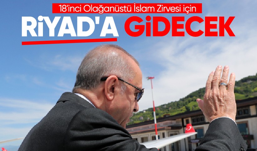 Cumhurbaşkanı Erdoğan 8'inci Olağanüstü İslam Zirvesi’ne katılmak üzere Riyad'a gidecek