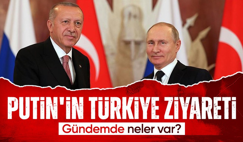 Putin'in Türkiye ziyaretinin gündeminde ikili ilişkiler ve Ukrayna olacak