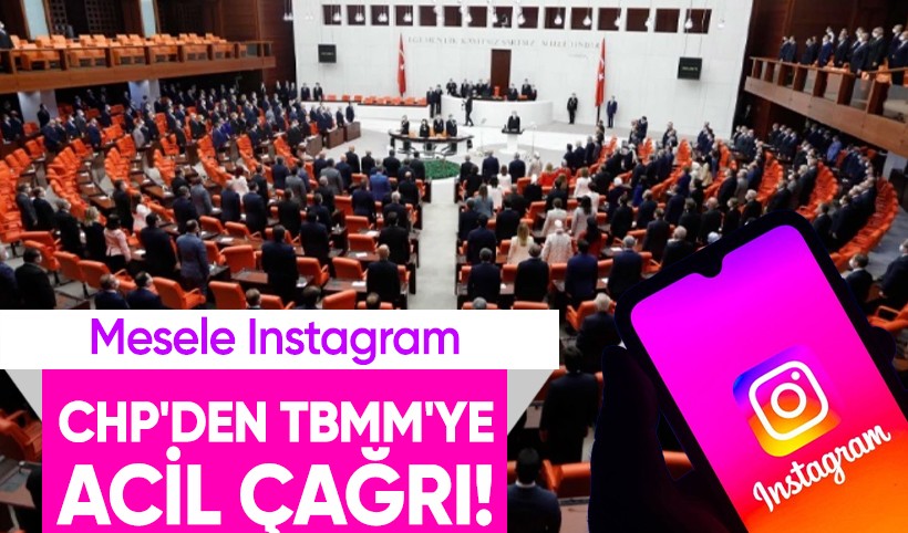 CHP'den TBMM'ye acil toplantı talebi! Mesele Instagram
