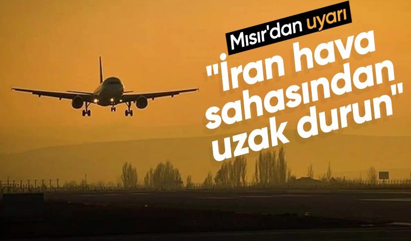 Mısır'dan uyarı: İran hava sahasından uzak durun