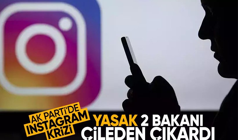 AK Parti'de Instagram krizi! Yasak 2 bakanı çileden çıkardı