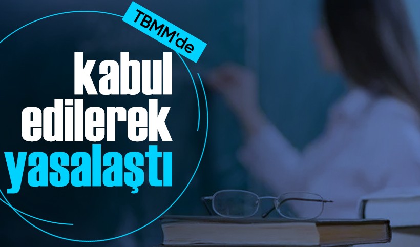 Öğretmenlik Mesleği Kanunu teklifi TBMM'de kabul edildi