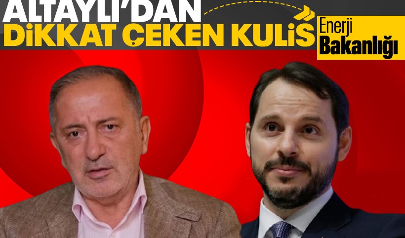 Fatih Altaylı'dan Berat Albayrak kulisi: "Enerji ve Tabii Kaynaklar Bakanı olarak geri dönebilir"