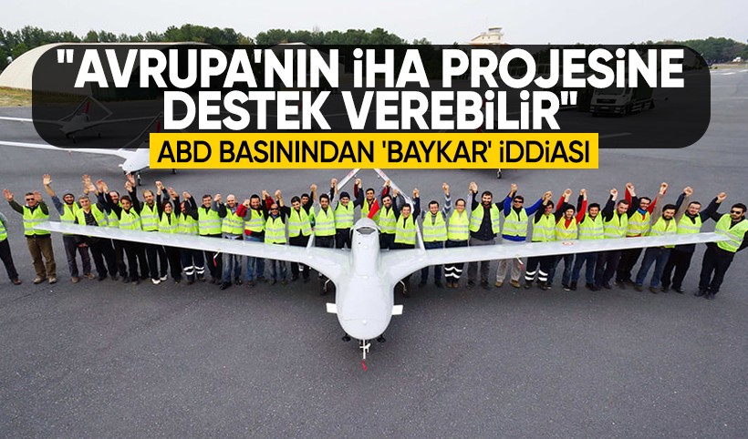 ABD basınından gündem yaratacak iddia: Baykar, Avrupa’nın İHA projesine destek verebilir
