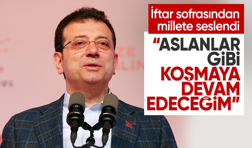 Ekrem İmamoğlu: Aslanlar gibi koşmaya devam edeceğim, asla durmak yok!