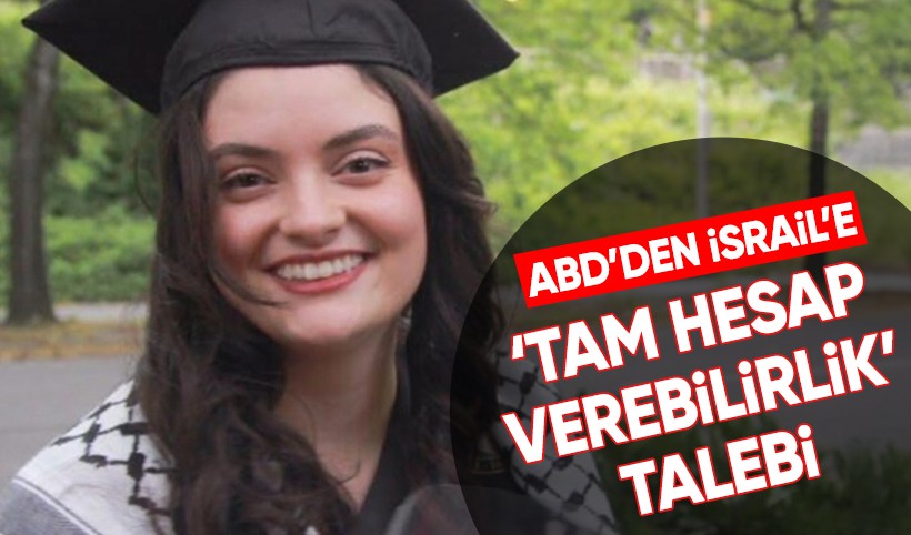 ABD'den İsrail’e Ayşenur Ezgi Eygi için ‘tam hesap verebilirlik’ talebi