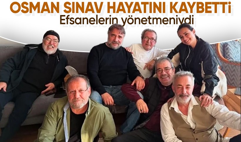 Ünlü yönetmen Osman Sınav hayatını kaybetti