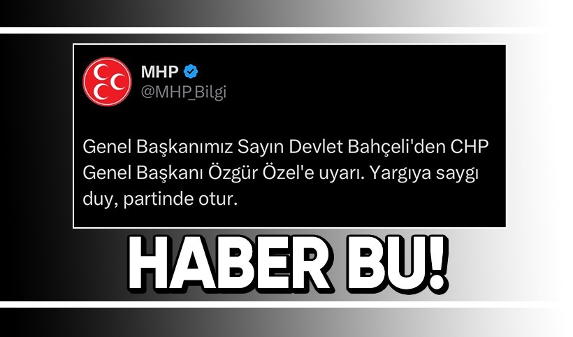 MHP'nin X hesabından tek cümlelik ilginç paylaşım: Özgür Özel'e uyarı, yerinde otur