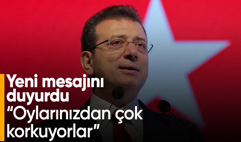 Ekrem İmamoğlu'ndan yeni mesaj: "Oylarınızdan çok korkuyorlar"