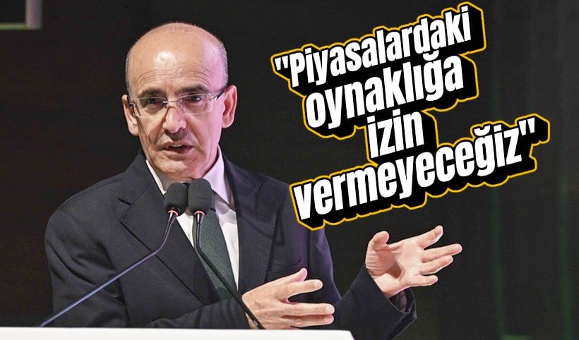 Bakan Şimşek: Piyasada oynaklığa izin verilmeyecek