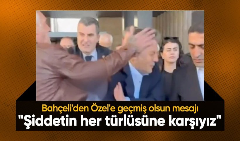 MHP lideri Devlet Bahçeli'den Özel'e geçmiş olsun mesajı: Şiddetin her türlüsüne karşıyız