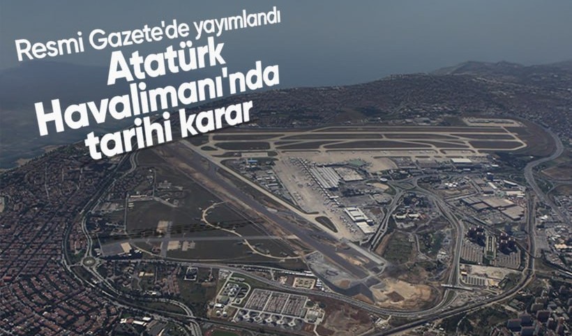 Resmi Gazete'de yayımlandı: Atatürk Havalimanı'nda tarihi karar