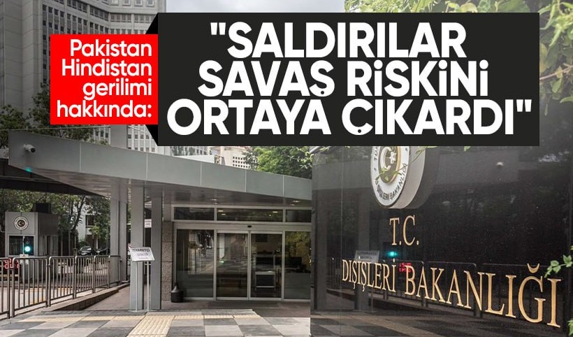 Dışişleri Bakanlığı: Hindistan-Pakistan gerilimi topyekun bir savaş riskini ortaya çıkarmıştır