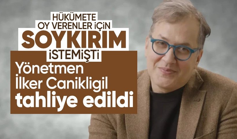 Yönetmen İlker Canikligil tahliye edildi