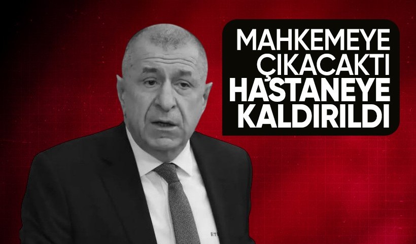 Duruşmaya katılamamıştı! Ümit Özdağ hastaneye sevk edildi