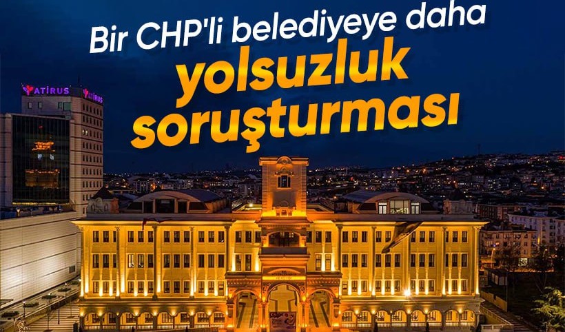 Büyükçekmece Belediyesi'ne yolsuzluk soruşturması