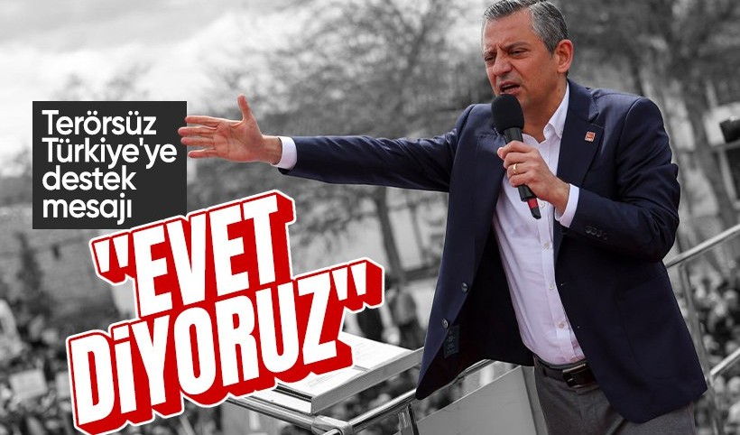 Özgür Özel'den 'terörsüz Türkiye' mesajı: Evet diyoruz