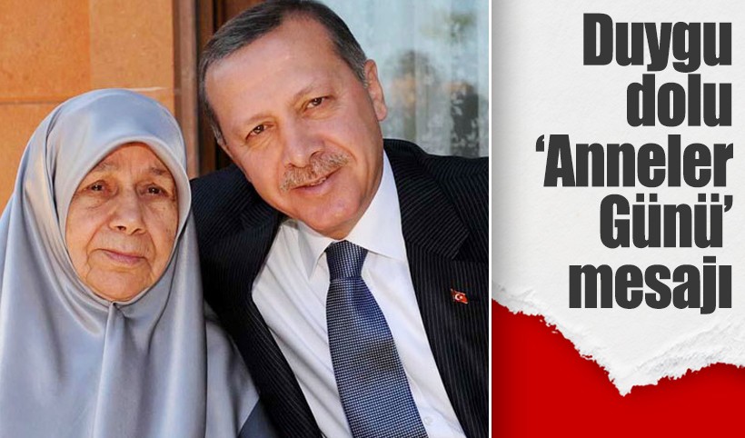Cumhurbaşkanı Erdoğan'dan duygu dolu "Anneler Günü" mesajı