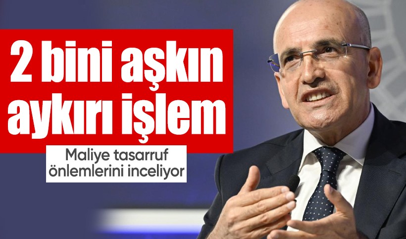 Maliye tasarruf önlemlerini inceliyor: 2 bini aşkın aykırı işlem