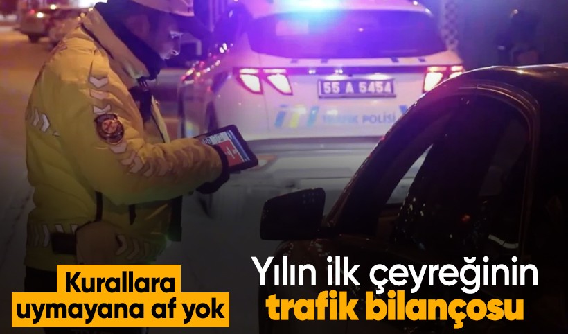 Yılın ilk çeyreğinin trafik bilançosu: 498 bin sürücüye işlem yapıldı