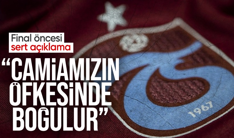 Trabzonspor’dan kupa finali öncesi sert tepki: Camiamızın öfkesinde boğulur