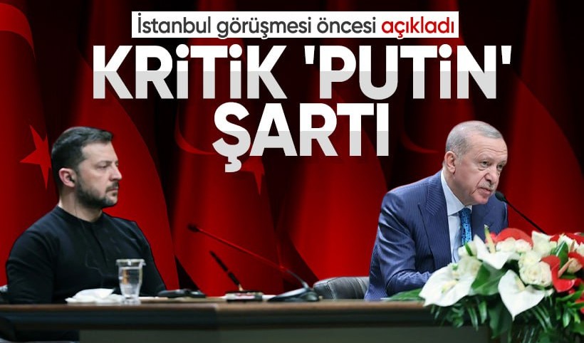 Zelenskiy'den kritik İstanbul mesajı: 'Putin' şartı