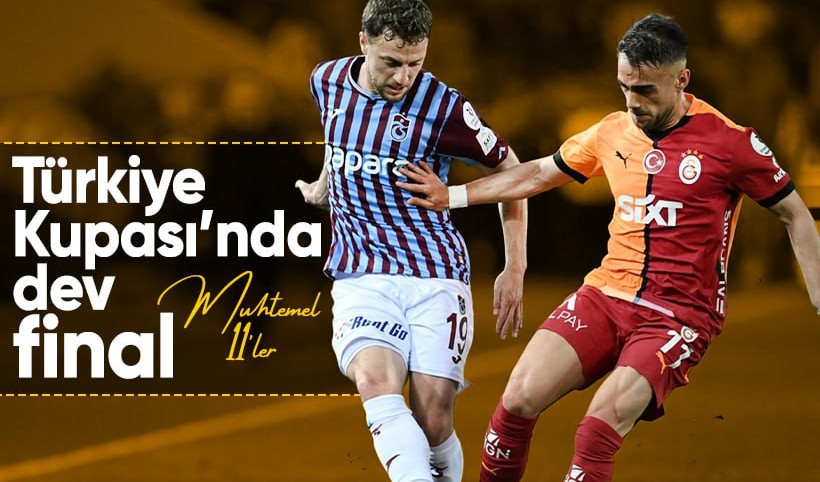 Türkiye Kupası'nda dev final: İşte muhtemel 11'ler