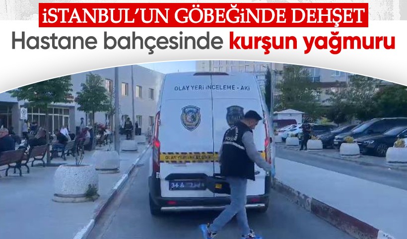 İstanbul'un göbeğinde kanlı kavga: Hastane bahçesinde kurşun yağmuru