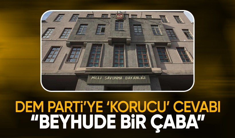 MSB'den DEM Parti'ye 'korucu' cevabı: Beyhude bir çaba