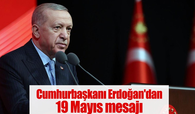 Cumhurbaşkanı Erdoğan'dan 19 Mayıs mesajı