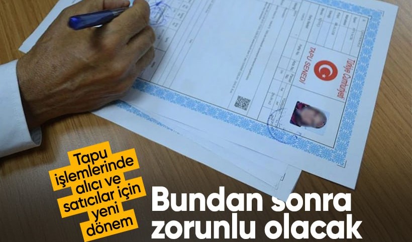 Tapu işlemlerinde alıcı ve satıcılar için yeni dönem! Bundan sonra zorunlu olacak