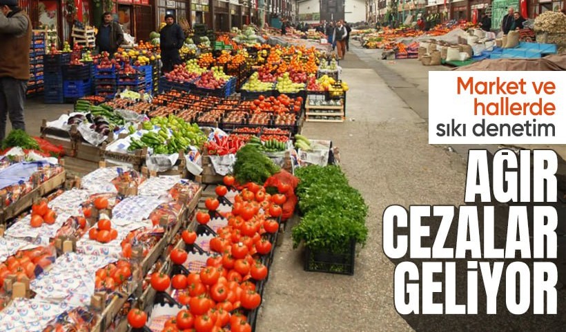 Market ve hallere sıkı denetim geliyor: Ağır cezalar yolda