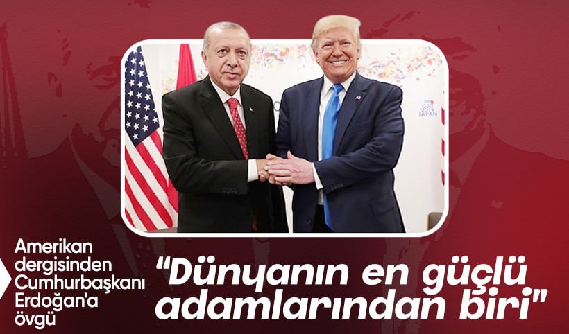 Amerikan dergisinden Cumhurbaşkanı Erdoğan'a övgü: Dünyanın en güçlü adamlarından biri