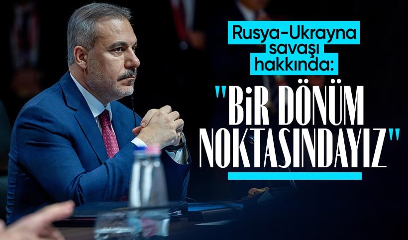 Bakan Fidan’dan barış vurgusu: Rusya-Ukrayna savaşı için dönüm noktasındayız