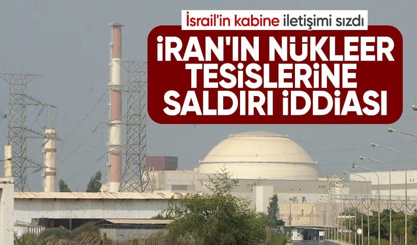 İran'ın nükleer tesislerine saldırı iddiası: İsrail'in kabine iletişimleri sızdı