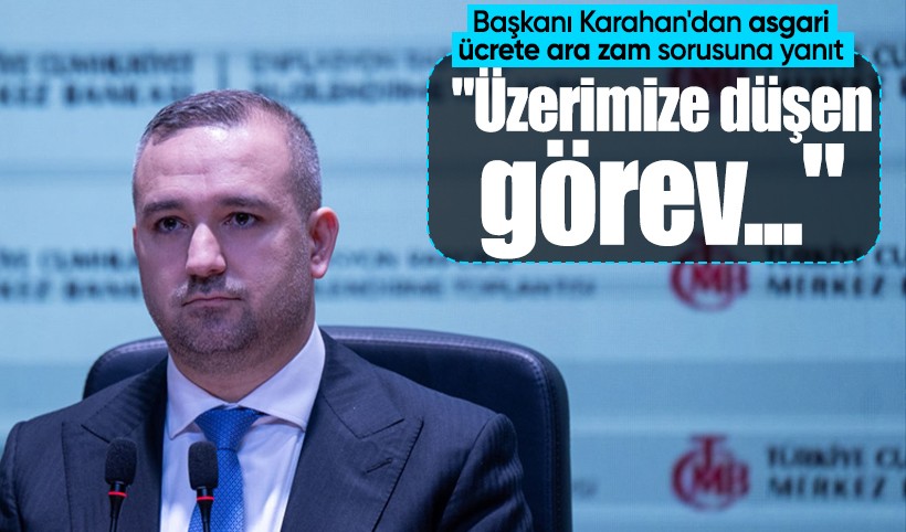 Merkez Bankası Başkanı Fatih Karahan'dan asgari ücrete ara zam sorusuna yanıt: Üzerimize düşen görev...
