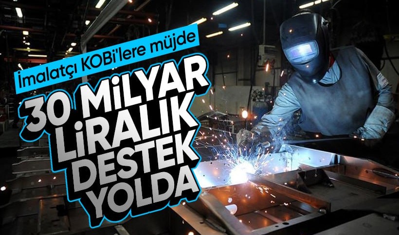 İmalatçı KOBİ'lere 30 milyar liralık destek müjdesi
