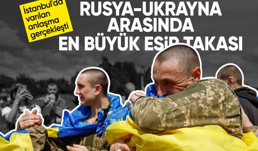 İstanbul'da anlaşmışlardı! Rusya-Ukrayna arasında büyük esir takası tamamlandı