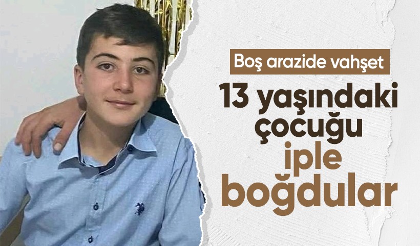Boş arazide dehşet: 13 yaşındaki Enes iple boğularak öldürüldü