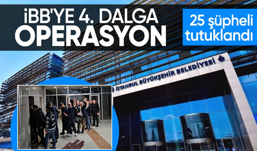 İBB’ye 4. dalga yolsuzluk operasyonu: 25 şüpheli tutuklandı