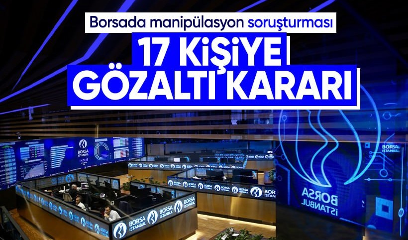Borsa manipülasyonuna büyük operasyon: 17 kişiye gözaltı kararı