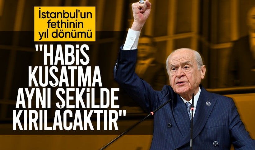 Bahçeli'den İstanbul'un Fethinin 572'inci Yıl dönümüne ilişkin mesaj