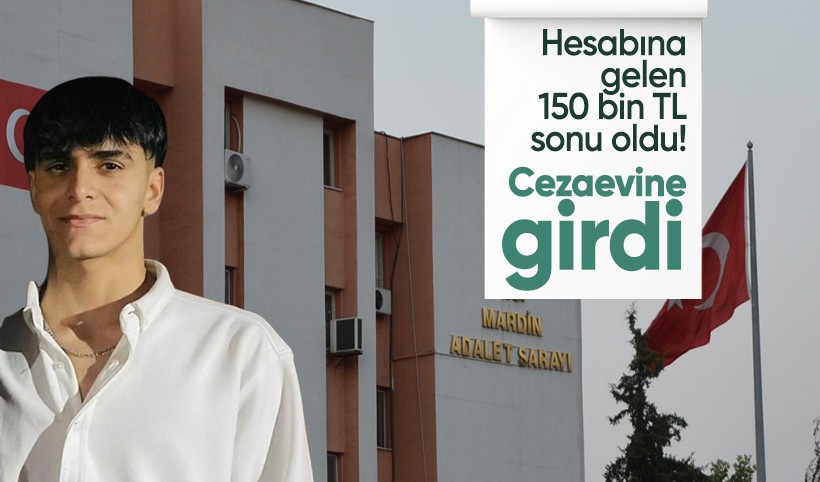 Hesabına gelen 150 bin TL sonu oldu! Cezaevine girdi