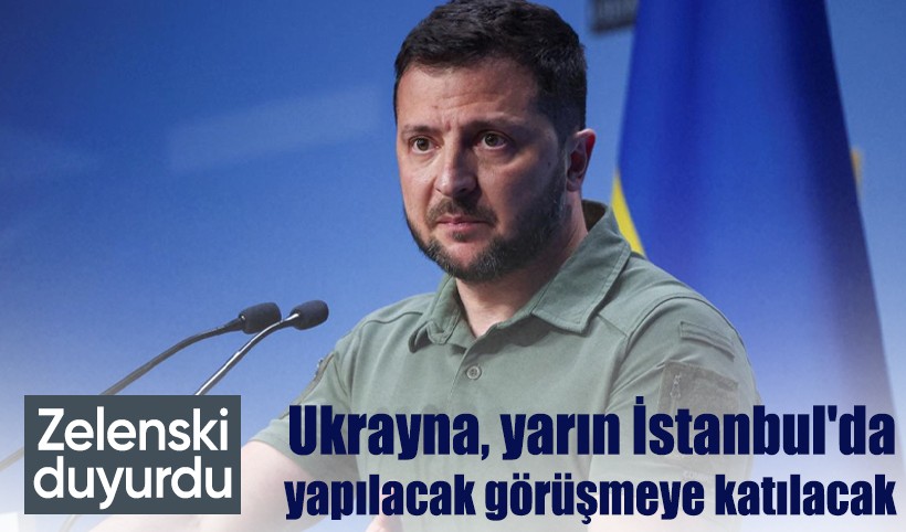 Zelenskiy: Ukrayna, İstanbul'daki görüşmeye katılacak