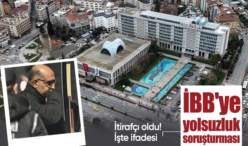 İBB'ye yolsuzluk soruşturmasında Aziz İhsan Aktaş itirafçı oldu! İşte ifadesi