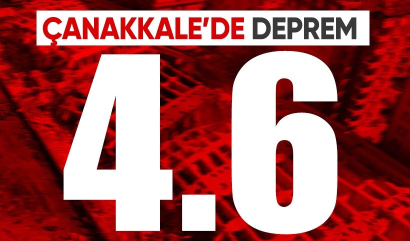 Çanakkale'de 4,6 büyüklüğünde deprem meydana geldi