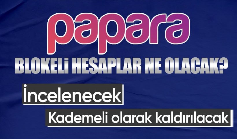 Papara'dan 'blokeli hesap' açıklaması: Kademeli olarak kaldırılacak